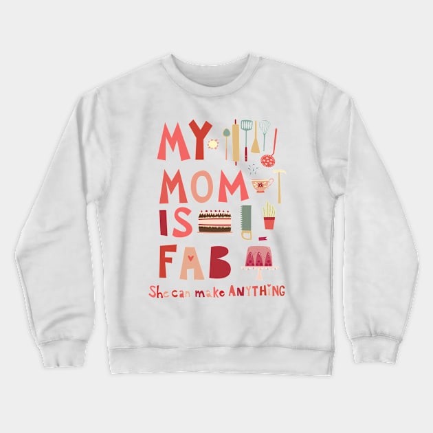 My Mom is Fab, She Can Make Anything Crewneck Sweatshirt by NicSquirrell